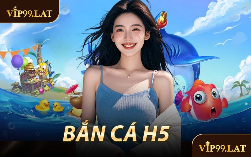 Bắn Cá H5