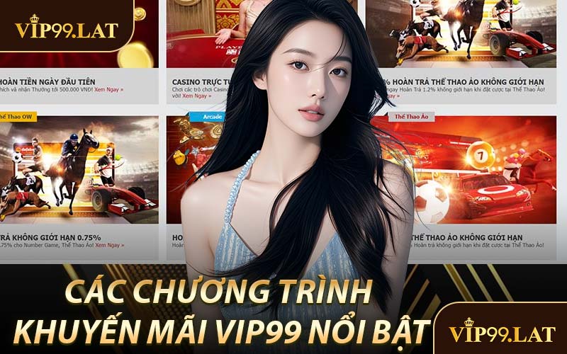 Các Chương Trình Khuyến Mãi VIP99 Nổi Bật