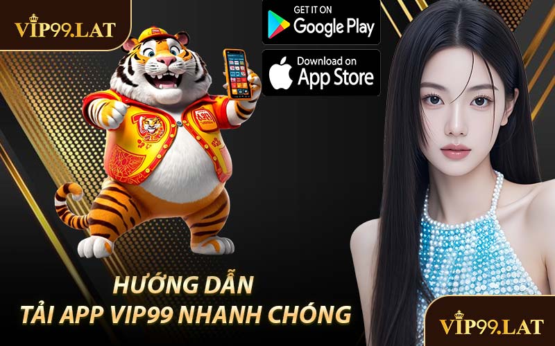 Hướng Dẫn Tải App VIP99 Nhanh Chóng