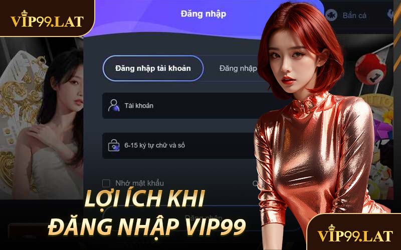 Lợi Ích Khi Đăng Nhập VIP99