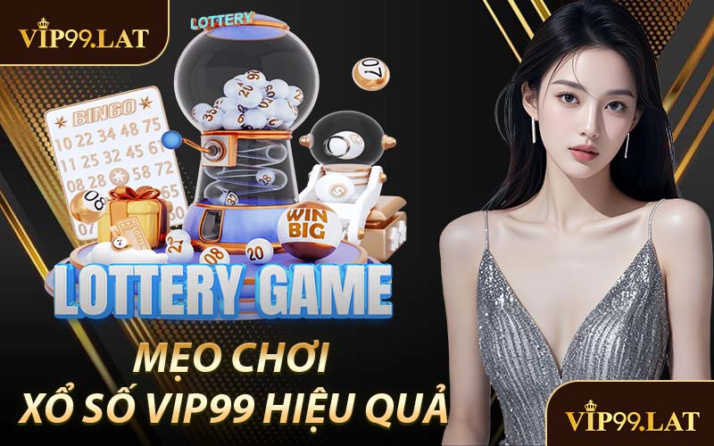 Mẹo Chơi Xổ Số VIP99 Hiệu Quả