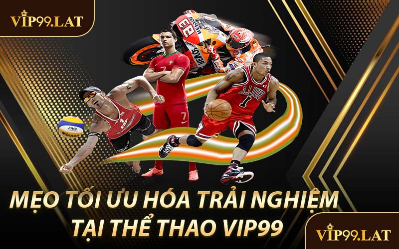 Mẹo Tối Ưu Hóa Trải Nghiệm Tại Thể Thao VIP99