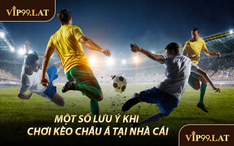 Một Số Lưu Ý Khi Chơi Kèo Châu Á Tại Nhà Cái