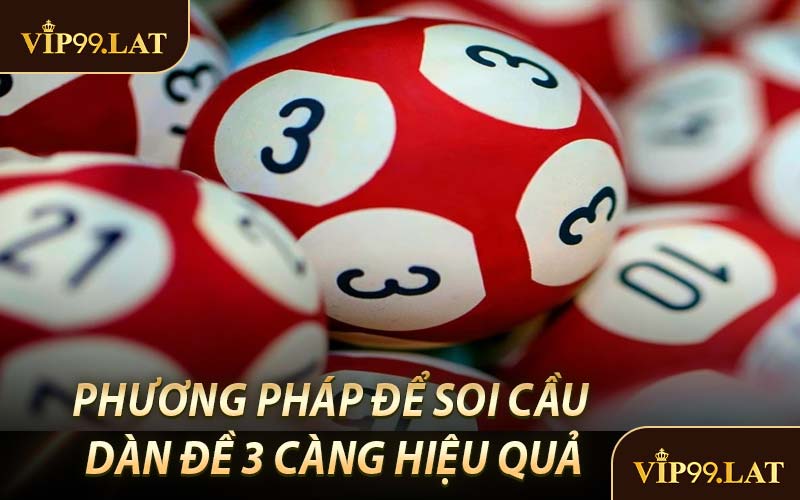 Phương Pháp Để Soi Cầu Dàn Đề 3 Càng Hiệu Quả