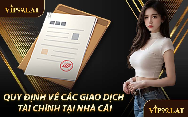 Quy Định Về Giao Dịch Tài Chính Tại Nhà Cái