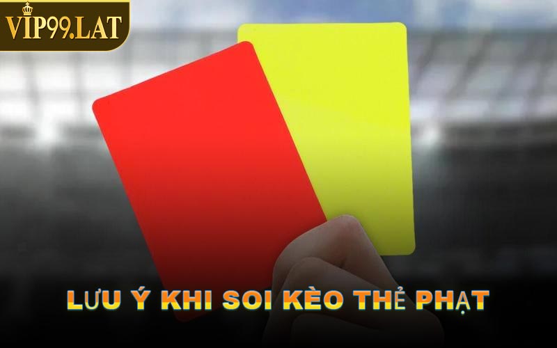 Lưu Ý Khi Soi Kèo Thẻ Phạt