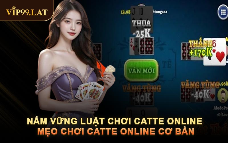 Nắm Vững Luật Chơi Catte Online - Mẹo Chơi Catte Online Cơ Bản