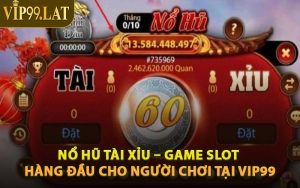 Nổ Hũ Tài Xỉu – Game Slot Hàng Đầu Cho Người Chơi Tại VIP99
