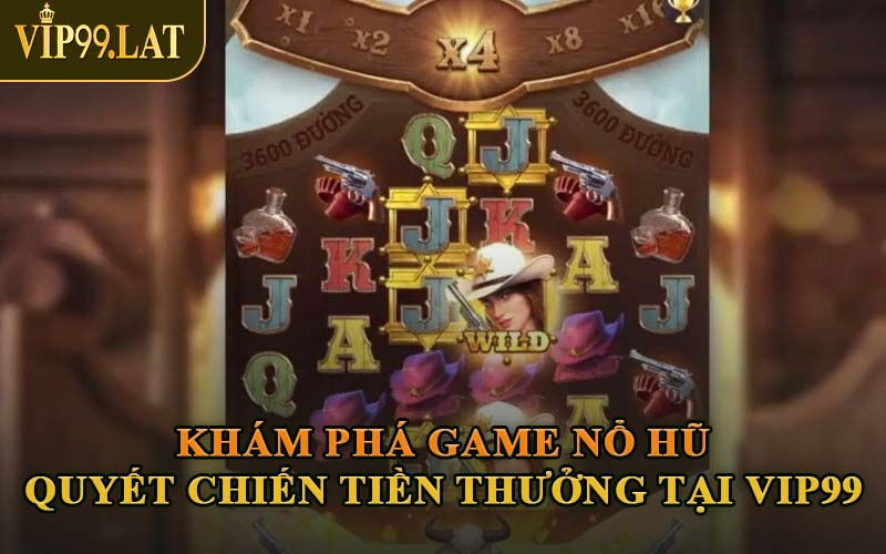 Khám Phá Game Nổ Hũ Quyết Chiến Tiền Thưởng Tại VIP99