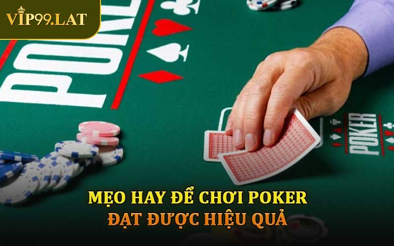 Mẹo Hay Để Chơi Poker Đạt Được Hiệu Quả