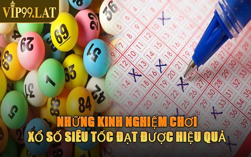 Những Kinh Nghiệm Chơi Xổ Số Siêu Tốc Đạt Được Hiệu Quả