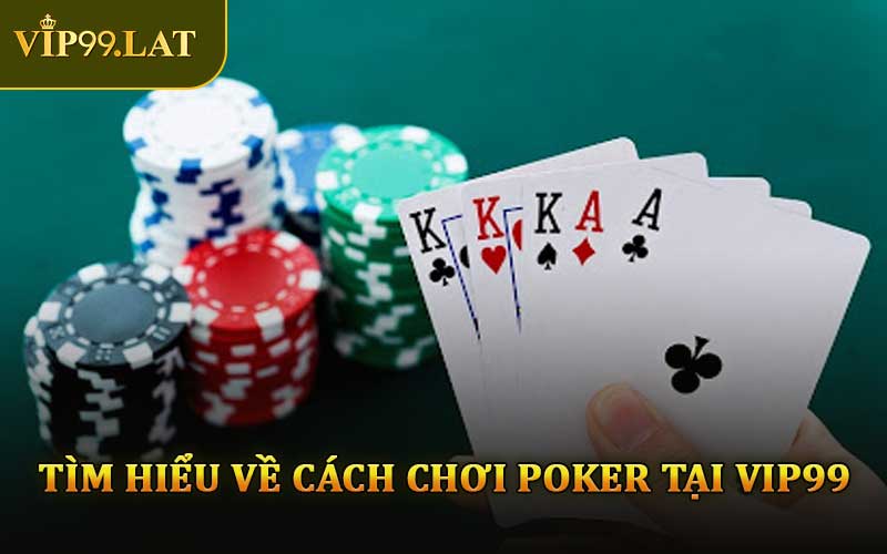 Tìm Hiểu Về Cách Chơi Poker Tại VIP99