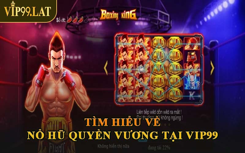 Tìm Hiểu Về Nổ Hũ Quyền Vương Tại VIP99