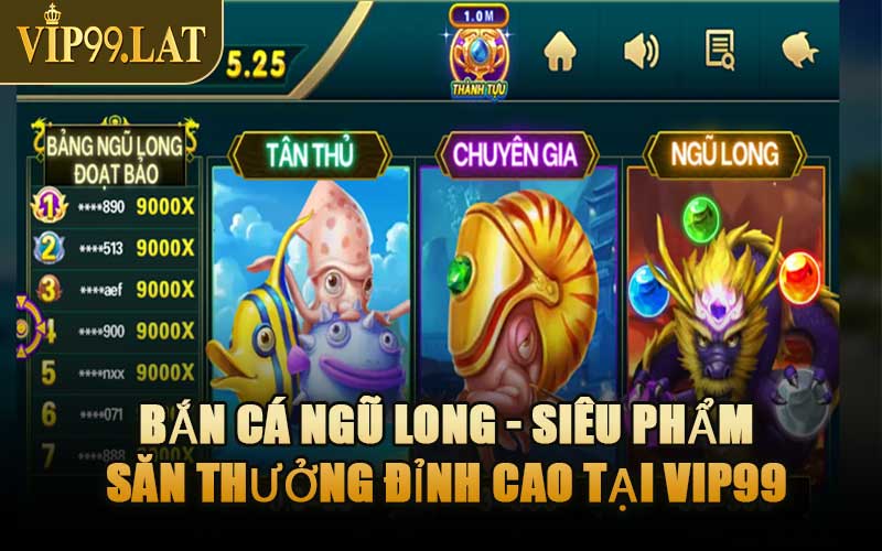 Bắn Cá Ngũ Long - Siêu Phẩm Săn Thưởng Đỉnh Cao Tại VIP99