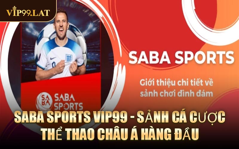 Saba Sports VIP99 - Sảnh cá cược thể thao châu Á hàng đầu