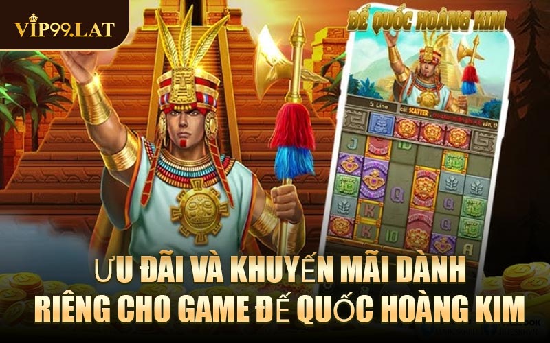 Ưu đãi và khuyến mãi dành riêng cho game Đế Quốc Hoàng Kim