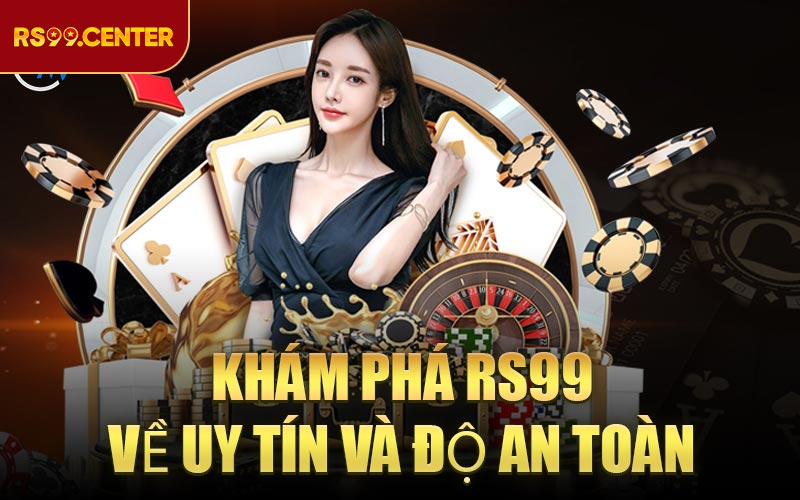 Khám Phá RS99 về uy tín và độ an toàn