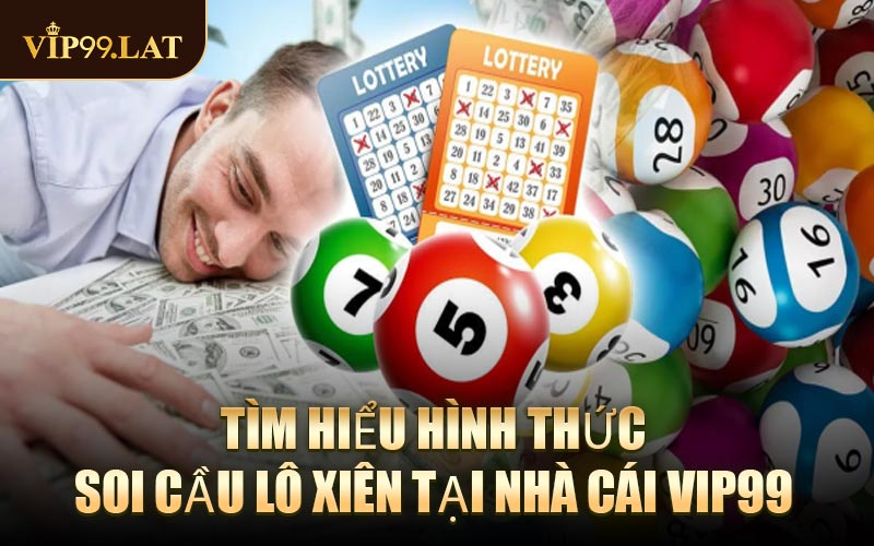 Tìm Hiểu Hình Thức Soi Cầu Lô Xiên Tại Nhà Cái VIP99